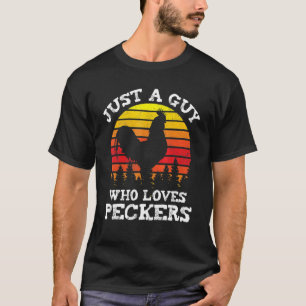 Chicken Just A Guy Who Loves Peckers Poultry Farm T-Shirt