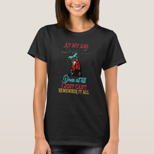 Chicken Lady Seen It All Done It All Cant Remembe T_Shirt