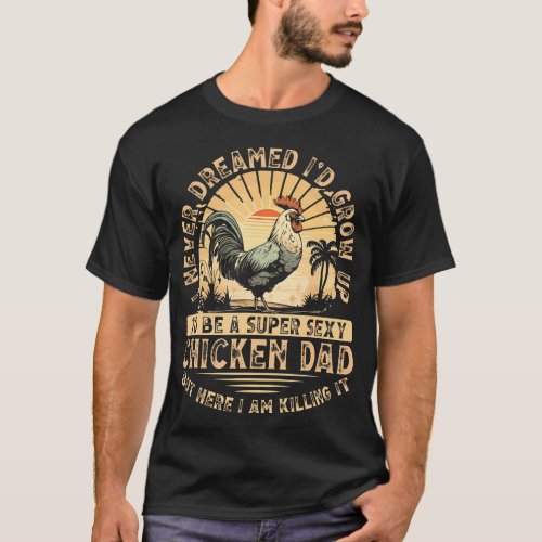 Chicken Lover Best Dad Ever Chicken Farmer Fathers T_Shirt