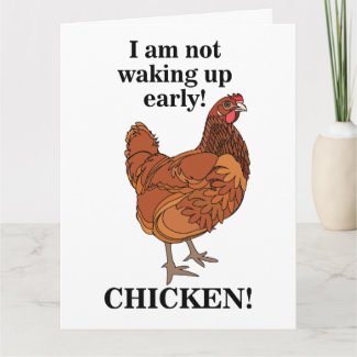 Chicken Lover I am Not Waking Up Early Funny Card