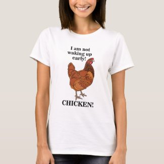 Chicken Lover I am Not Waking Up Early Funny T-Shirt
