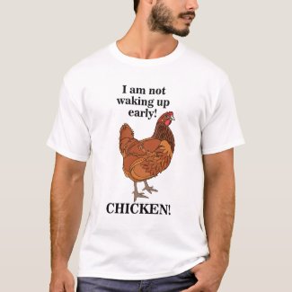 Chicken Lover I am Not Waking Up Early Funny T-Shirt