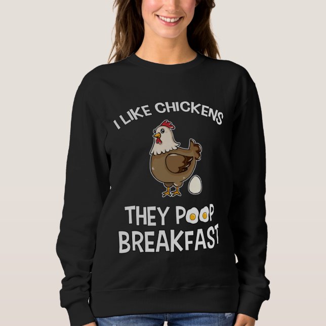 Chicken make Breakfast I like Chickens Farm Farmer Sweatshirt (Front)