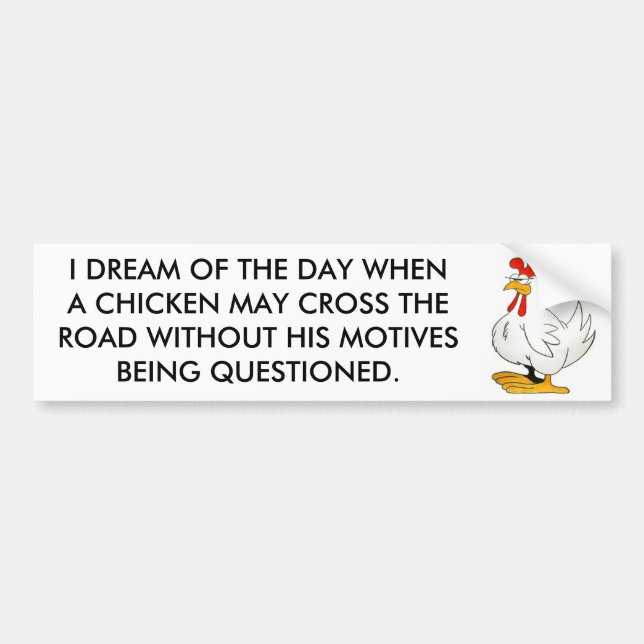 Chicken May Cross Without Motives Questioned Bumper Sticker (Front)