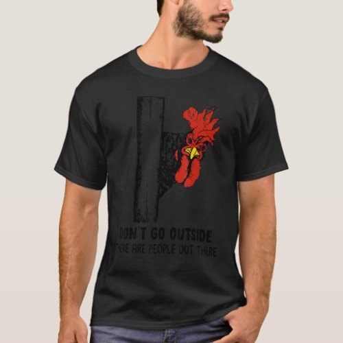 Chicken Mom Dont Go Outside There Are People Out T T_Shirt