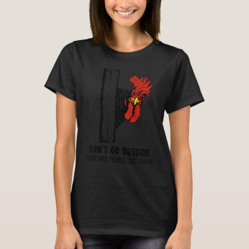 Chicken Mom Dont Go Outside There Are People Out T T_Shirt