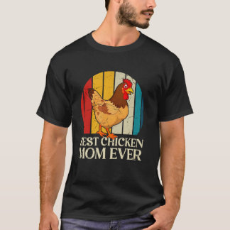 Chicken Mom Farmer Best Chicken Mom Ever Funny Mot T-Shirt