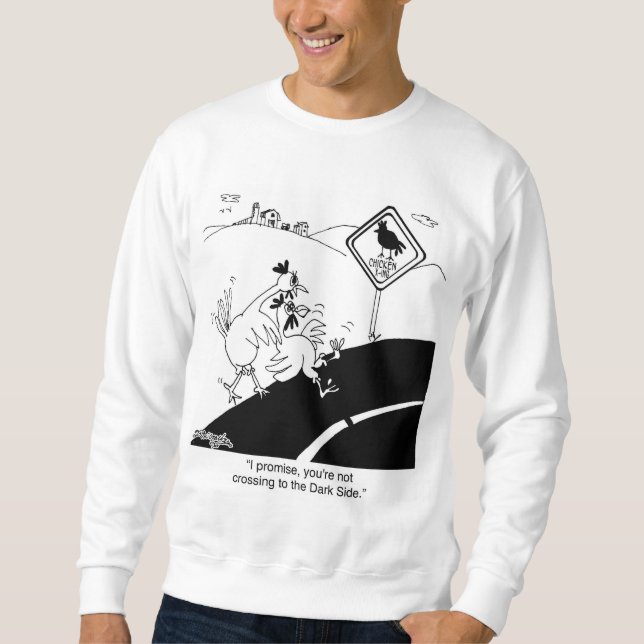 Chicken Not Crossing To The Far Side Sweatshirt (Front)