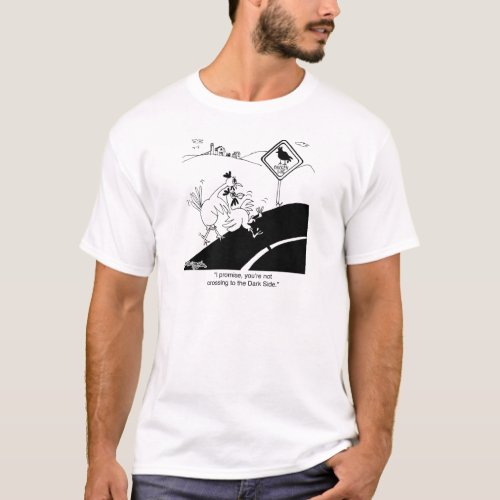 Chicken Not Crossing To The Far Side T_Shirt