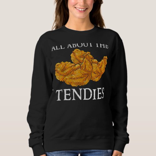 Chicken Nugget All About The Tendies Fast Food Sweatshirt