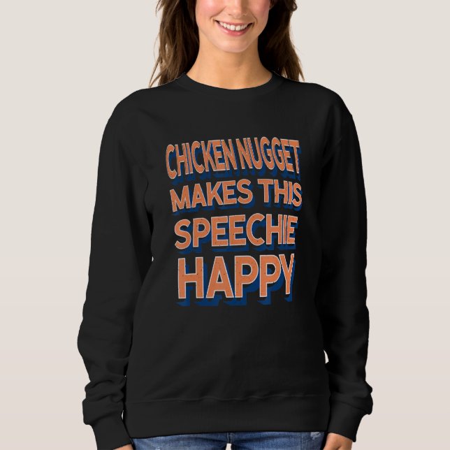 Chicken Nugget Makes This Speechie Happy Speech Th Sweatshirt (Front)