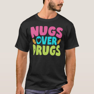 Chicken Nugget Nugs Over Drugs Fried Chicken Fast T-Shirt