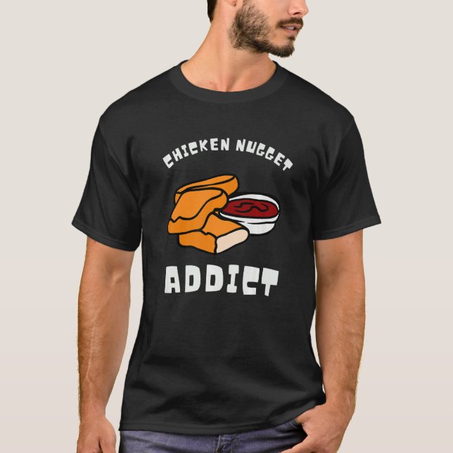 Chicken Nuggets And Fried Chicken Nugget Addict T-Shirt (Front)
