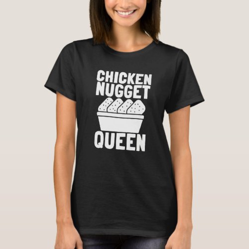 Chicken Nuggets And Fried Chicken Nugget Queen T_Shirt