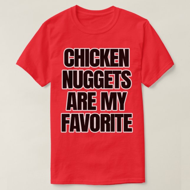 Chicken Nuggets Are My Favorite T-Shirt (Design Front)