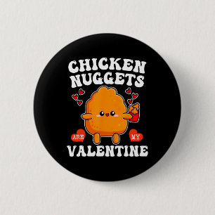 Chicken Nuggets Are My Valentine Funny Nugget Food Button