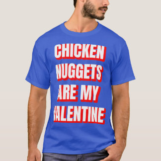 Chicken Nuggets Are My Valentine T-Shirt