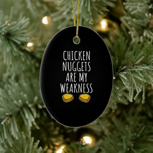 Chicken Nuggets Are My Weakness Ceramic Ornament