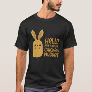 Chicken Nuggets  Hello My Name Is Chicken Nuggets  T-Shirt