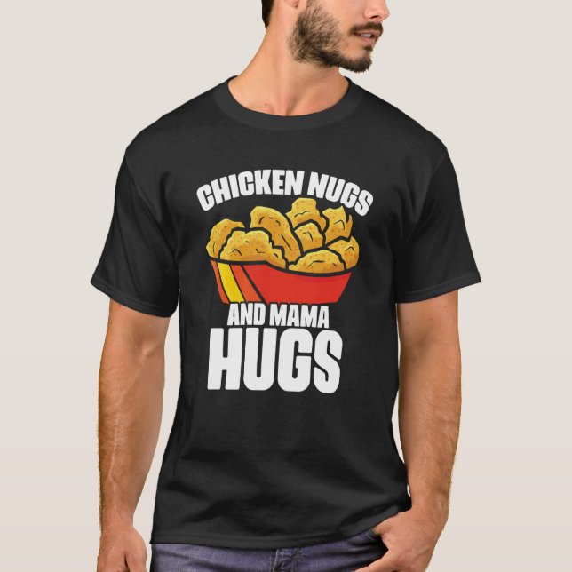 Chicken Nugs and Mama Hugs Chicken Nugget Fast Foo T-Shirt (Front)