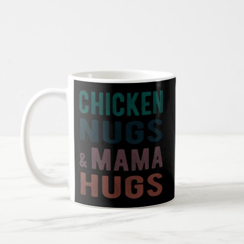 Chicken Nugs And Mama Hugs For Nugget Coffee Mug