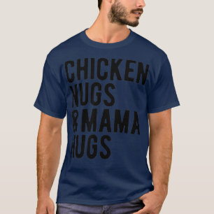 Chicken Nugs and Mama Hugs for Nugget Lover T-Shirt