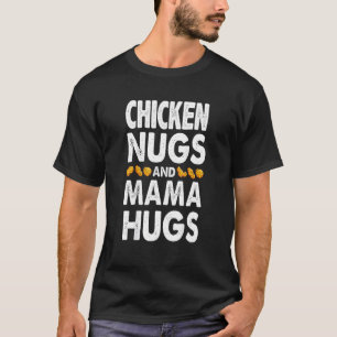 Chicken Nugs And Mama Hugs For Nugget Mother Day T-Shirt