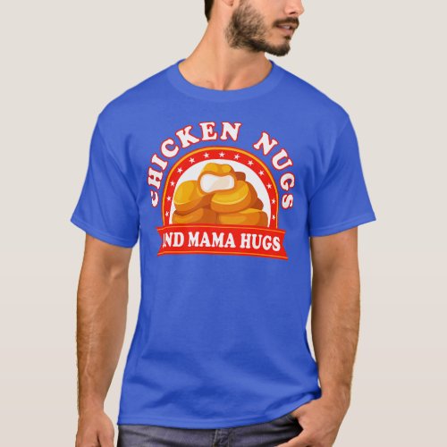 Chicken Nugs And Mama Hugs Nuggets T_Shirt