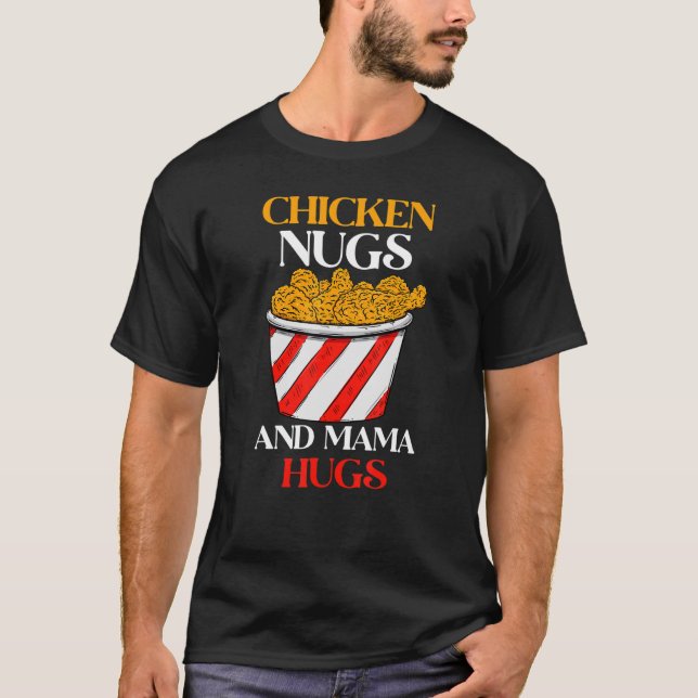 Chicken Nugs and Mama Hugs Nugs and Kisses Nugget  T-Shirt (Front)