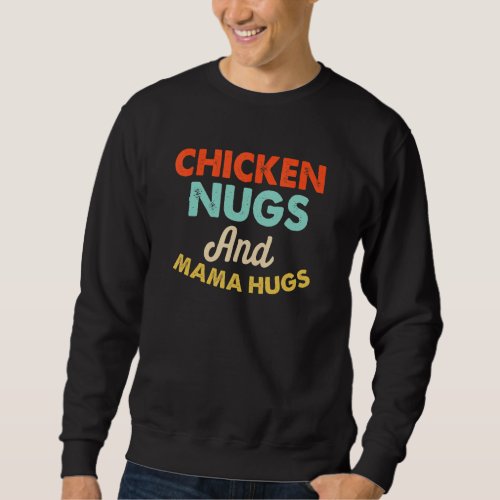 Chicken Nugs And Mama Hugs Oddler For Chicken Nugg Sweatshirt