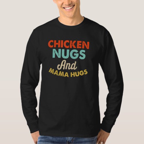 Chicken Nugs And Mama Hugs Oddler For Chicken Nugg T_Shirt