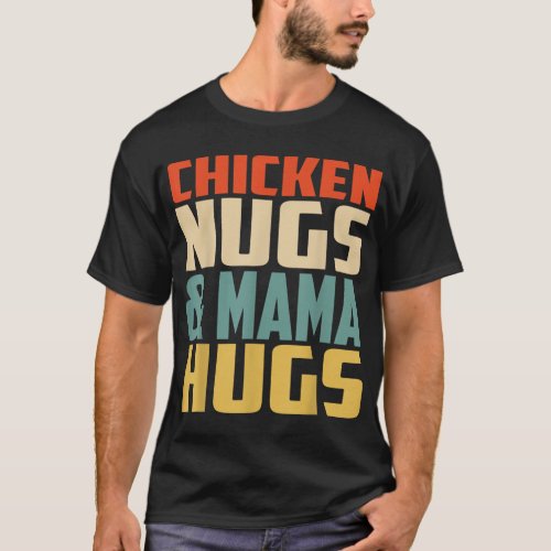 Chicken Nugs And Mama Hugs Retro Grovvy Mothers Da T_Shirt