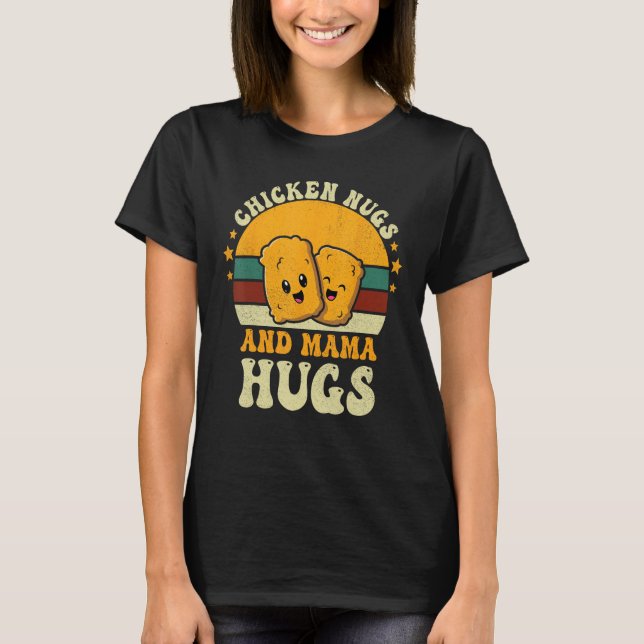 Chicken Nugs and Mama Hugs Toddler for Chicken Nug T-Shirt (Front)