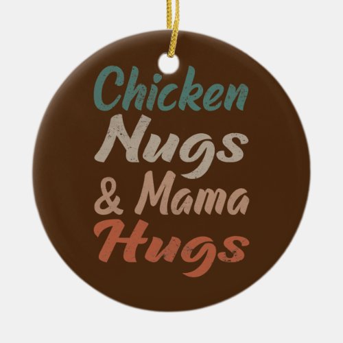 chicken nugs and mama hugs toddler nuggets ceramic ornament