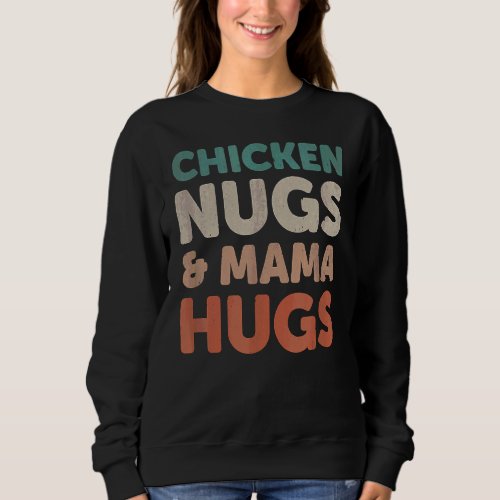 Chicken Nugs And Mama Hugs Toddler Nuggets Foodies Sweatshirt
