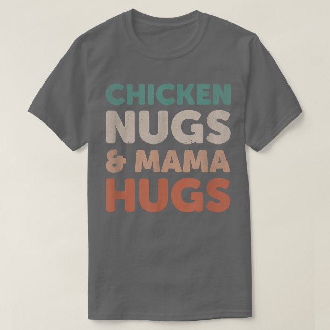 chicken nugs and mama hugs toddler nuggets foodies T-Shirt (Design Front)