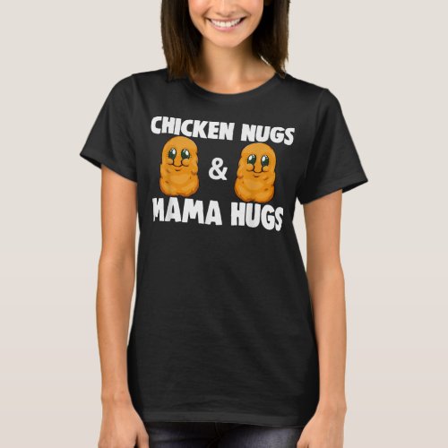 Chicken Nugs  Mama Hugs Funny Women Chicken Lover T_Shirt
