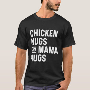Chicken Nugs & Mama Hugs Nugs And Kisses Nugget T-Shirt