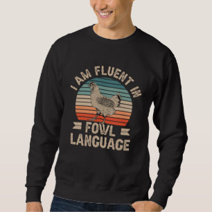 Chicken Owner Fowl Language Farmer Sarcastic Backy Sweatshirt