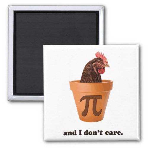 Chicken Pot Pi and I dont care Magnet