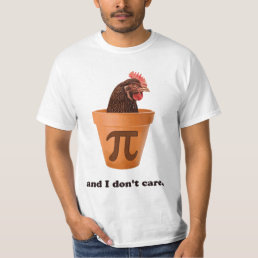 Chicken Pot Pi (and I don&#39;t care) T-Shirt