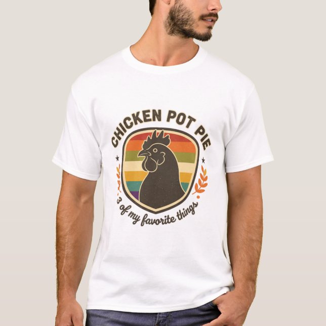 Chicken Pot Pie 3 Of My Favorite Things  T-Shirt (Front)
