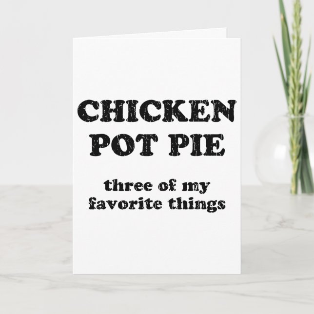 Chicken Pot Pie Three Of My Favorite Things _1  Card (Front)