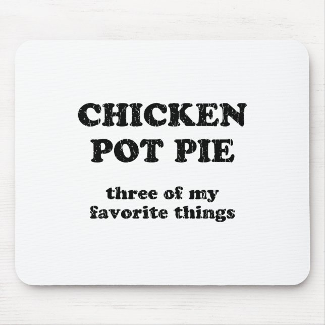 Chicken Pot Pie Three Of My Favorite Things _1  Mouse Pad (Front)