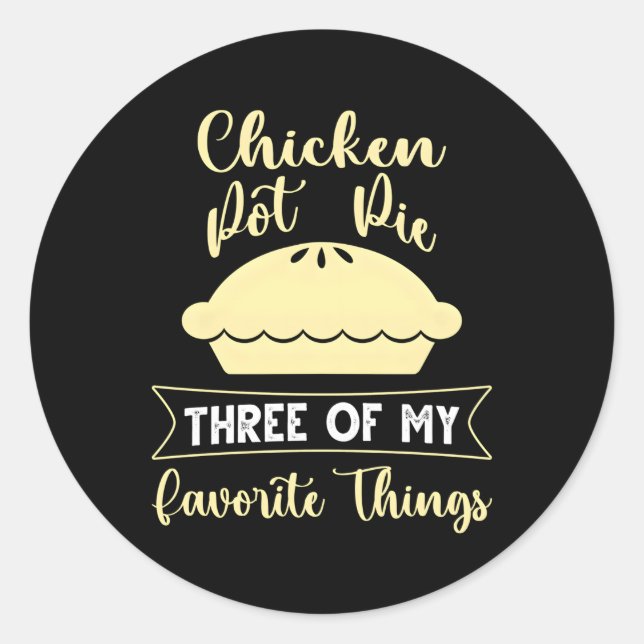 Chicken Pot Pie Three Of My Favorite Things Classic Round Sticker (Front)