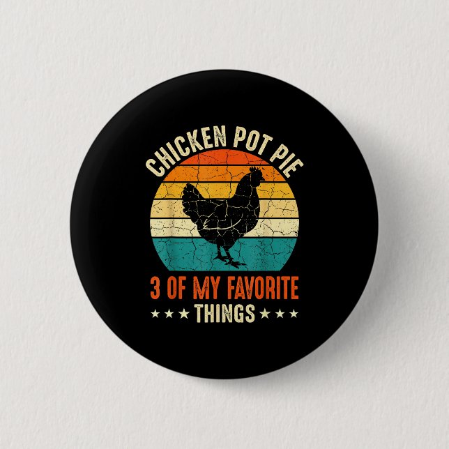 Chicken Pot Pie Three Of My Favorite Things Funny  Button (Front)