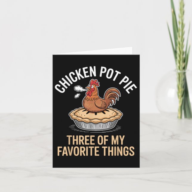 Chicken Pot Pie Three Of My Favorite Things Funny  Card (Front)