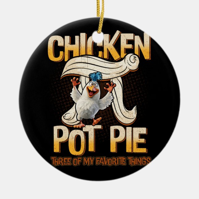 Chicken Pot Pie Three Of My Favorite Things Funny  Ceramic Ornament (Front)