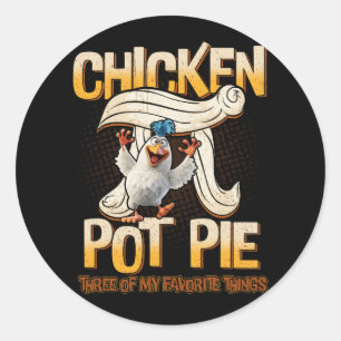 Chicken Pot Pie Three Of My Favorite Things Funny  Classic Round Sticker