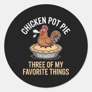 Chicken Pot Pie Three Of My Favorite Things Funny  Classic Round Sticker